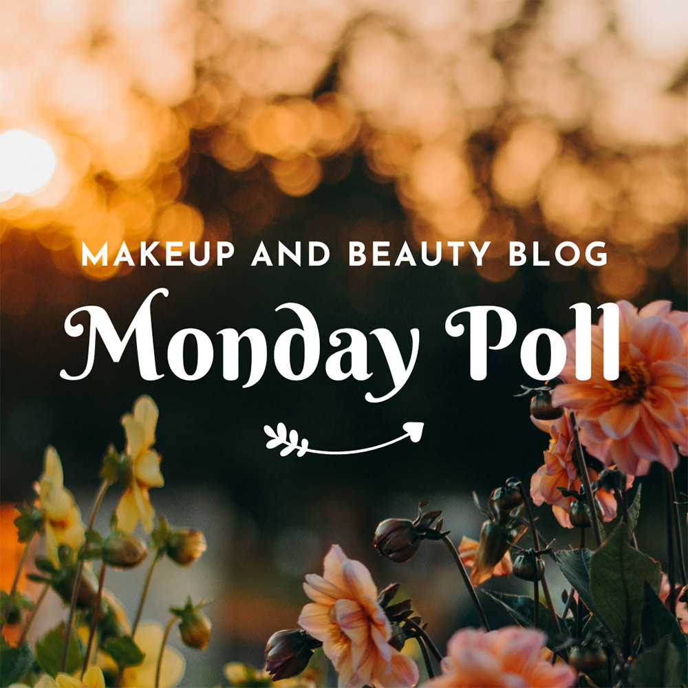 Makeup and Beauty Blog Monday Poll, Vol. 896